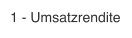 1 - Umsatzrendite